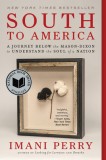 South to America: A Journey Below the Mason Dixon to Understand the Soul of a Nation