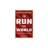 To Run the World: The Kremlin's Cold War Bid for Global Power