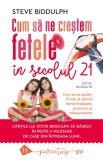Cum sa ne crestem fetele in secolul 21 - Steve Biddulph - Editura Humanitas