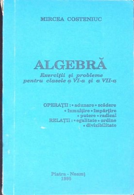 ALGEBRA - EXERCITII SI PROBLEME PENTRU CLASELE A VI-A SI A VII-A-MIRCEA COSTENIUC-267415 foto