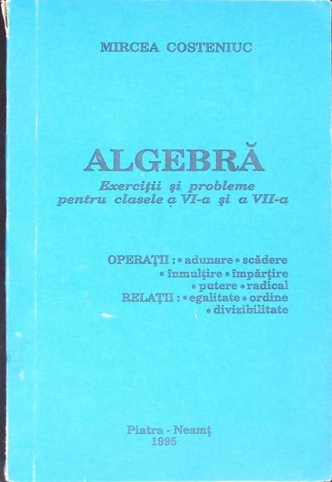ALGEBRA - EXERCITII SI PROBLEME PENTRU CLASELE A VI-A SI A VII-A-MIRCEA COSTENIUC-267415
