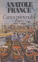 ANATOLE FRANCE - CARTEA PRIETENULUI MEU. PIERRE NOZIERE foto