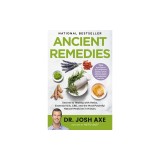 Ancient Remedies: Secrets to Healing with Herbs, Essential Oils, Cbd, and the Most Powerful Natural Medicine in History