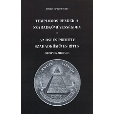 Templomos rendek a szabadkőművess&eacute;gben - Arthur Edward Waite