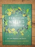 The Practical Witch&#039;s Spell Book: For Love, Happiness, and Success