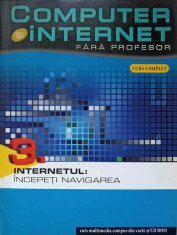 COMPUTER SI INTERNET FARA PROFESOR. VOL.3 INTERNETUL: INCEPETI NAVIGAREA-EDITOR: VIDRASCU SI FIII foto