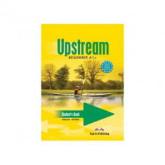 Upstream Beginner A1+. Manualul elevului curs limba engleza - Virginia Evans