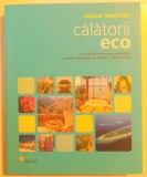 CALATORII ECO , O SURSA DE INFORMARE COMPLETA PENTRU CALATORIILE DE AFACERI SI DE RECREERE de ALASTAIR FUAD LUKE , 2009