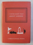 I NEVER KNEW THAT ABOUT LONDON by CHRISTOPHER WINN , ILLUSTRATIONS by MAI OSAWA , 2007