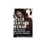 Black Panther Woman: The Political and Spiritual Life of Ericka Huggins