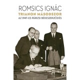 Trianon m&aacute;sodszor - Az 1947-es p&aacute;rizsi b&eacute;keszerződ&eacute;s - Romsics Ign&aacute;c