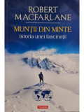 Robert Macfarlane - Muntii din minte - Istoria unei fascinatii (editia 2022)