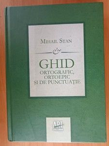 Ghid ortografic, ortoepic si de punctuatie- Mihail Stan foto