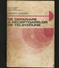 LUCRĂRI PRACTICE DE DEPĂNARE A RECEPTOARELOR DE TELEVIZIUNE - M. SILIȘTEANU