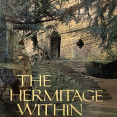 The Hermitage Within: Spirituality of the Desert by a Monk