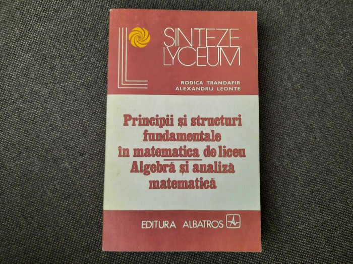 Principii si structuri fundamentale in matematica de liceu Rodica Trandafir-