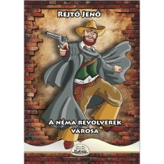 A n&eacute;ma revolverek v&aacute;rosa - Rejtő Jenő