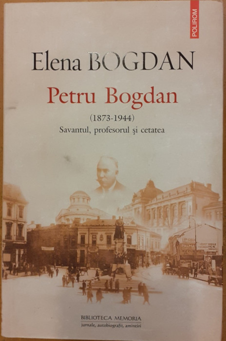 Petru Bogdan (1873-1944). Savantul, profesorul si cetatea