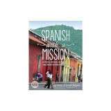 Spanish with a Mission: For Ministry, Witnessing, and Mission Trips Learn Spanish for Spreading the Gospel 2nd edition