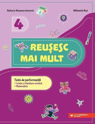 Reusesc mai mult. Teste de performanta. Limba si literatura romana. Matematica. Clasa a IV-a foto