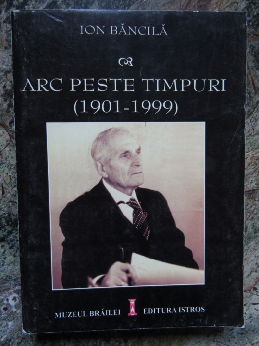 Ion Băncilă - Arc peste timpuri 1901-1999, Muzeul Brailei 2000