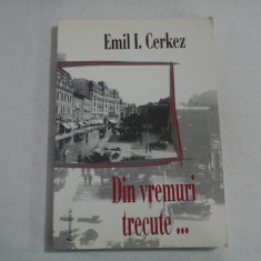 DIN VREMURI TRECUTE... - EMIL I. CERKEZ