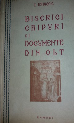 I. IONASCU -BISERICI CHIPURI SI DOCUMENTE DIN OLT I CU 43 DE ILUSTRATIUNI {1934} foto