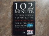 102 MINUTE , POVESTEA NESPUSA A LUPTEI PENTRU SUPRAVIETUIRE DIN INTERIORUL TURNURILOR GEMENE de JIM DWYER , KEVIN FLYNN