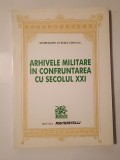 Arhivele militare &icirc;n confruntarea cu secolul XXI (Simpozion internațional 4-8 sept. 1996)