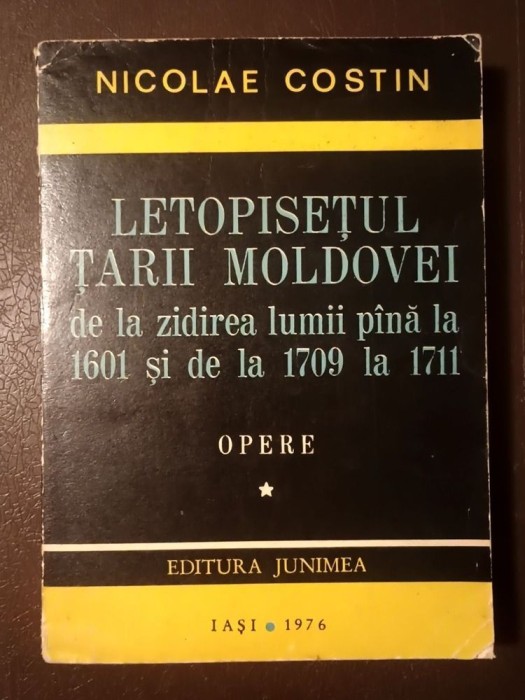 Nicolae Costin - Letopisețul Țării Moldovei de la zidirea lumii p&acirc;nă la 1601 și de la 1709 la 1711 (1976)