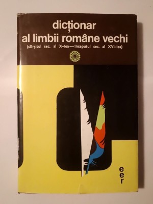 G. Mihăilă - Dicționar al limbii rom&amp;acirc;ne vechi (sf&amp;acirc;rșitul sec. X - &amp;icirc;nceputul sec. XVI) foto