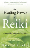 The Healing Power of Reiki: A Modern Master&#039;s Approach to Emotional, Spiritual &amp; Physical Wellness