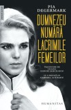 Dumnezeu numără lacrimile femeilor - Paperback brosat - Pia Degermark - Humanitas