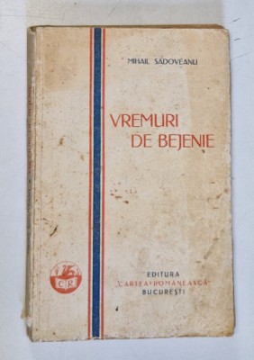 VREMURI DE BEJENIE de MIHAIL SADOVEANU , 1960 *PREZINTA URME DE UZURA foto