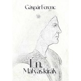 &Eacute;n, M&aacute;ty&aacute;s kir&aacute;ly - G&aacute;sp&aacute;r Ferenc