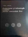 Proiectarea Si Tehnologia Sculelor Pentru Mecanica Fina - C.minciu V. Matache ,546077