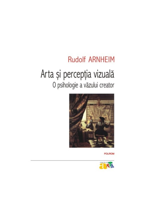 Arta si perceptia vizuala. O psihologie a vazului creator - Rudolf Arnheim