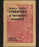 Literatura si Fascinatia Aventurii - Horia Matei, Editura Albatros - Carte de Aventura