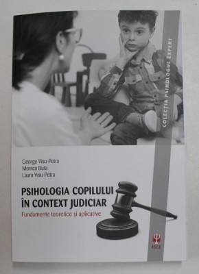 PSIHOLOGIA COPILULUI IN CONTEXT JUDICIAR - FUNDAMENTE TEORETICE SI APLICATIVE de GEORGE VISU - PETRA ...LAURA VISU - PETRA , 2016 foto