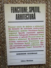 Functiune, spatiu, arhitectura. Editura Meridiane, 1979 - Gheorghe Sasarman foto
