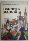 Cumpara ieftin Bagheta magica &ndash; Eugenia Zaimu