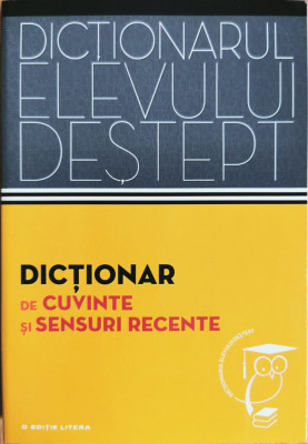 Dictionar de cuvinte si sensuri recente (Dictionarul elevului destept) foto