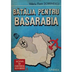 Batalia Pentru Basarabia - Valeriu Florin Dobrinescu , C832