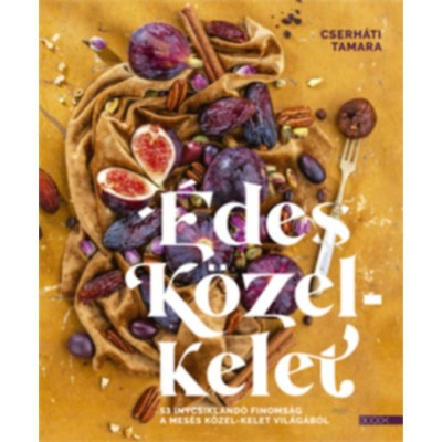 &amp;Eacute;des K&amp;ouml;zel-Kelet - 53 &amp;iacute;nycsikland&amp;oacute; finoms&amp;aacute;g a mes&amp;eacute;s K&amp;ouml;zel-Kelet vil&amp;aacute;g&amp;aacute;b&amp;oacute;l - Cserh&amp;aacute;ti Tamara foto
