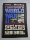 SCURTA ISTORIE A CELUI DE-AL DOILEA RAZBOI MONDIAL - James L. Stokesbury