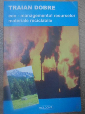 ECO-MANAGEMENTUL RESURSELOR MATERIALE RECICLABILE-TRAIAN DOBRE foto