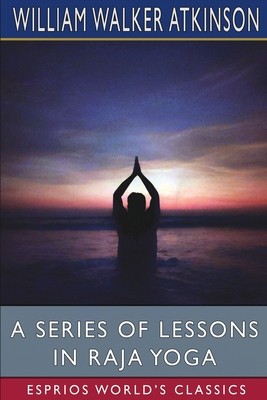 A Series of Lessons in Raja Yoga (Esprios Classics) foto