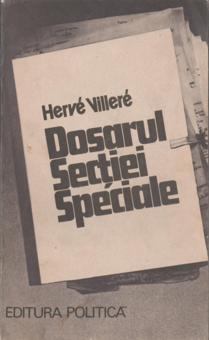 Herve Villere - Dosarul Sectiei Speciale - servicii secrete - spionaj