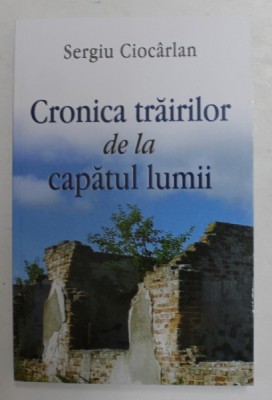 CRONICA TRAIRILOR DE LA CAPATUL LUMII de SERGIU CIOCARLAN , 2019 foto