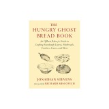The Hungry Ghost Bread Book: An Offbeat Bakery's Guide to Crafting Sourdough Loaves, Flatbreads, Crackers, Scones, and More